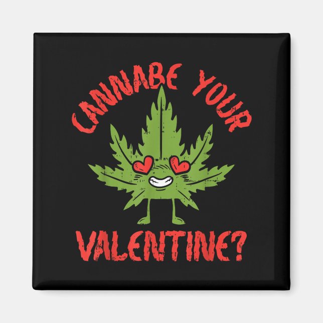 Cbe Your Valentine Weed Stoner  Magnet (Front)