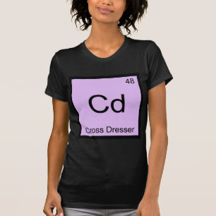 Cd - Cross Dresser Chemistry Element Symbol Tee