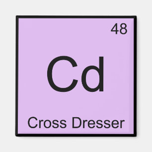 Cd - Cross Dresser Chemistry Element Symbol Tee Magnet