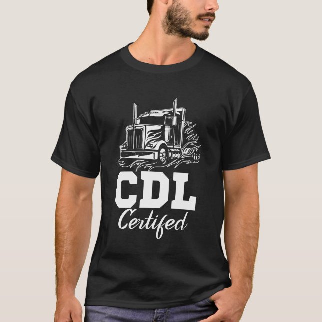 CDL Certified Truck CDL Trucker Driver Operator T-Shirt (Front)