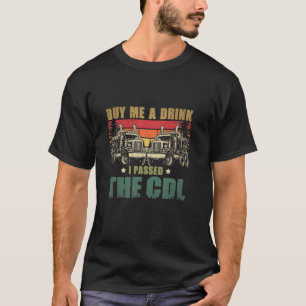CDL Truck Driver For Men Trucker Driving Passed CD T-Shirt