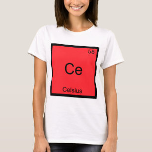 Ce - Celsius Funny Chemistry Element Symbol Tee