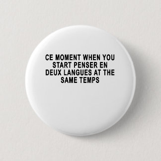 CE MOMENT WHEN YOU START PENSER EN DEUX LANGUES AT 6 CM ROUND BADGE