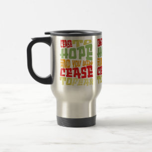 Cease to hope & you will cease to fear  travel mug