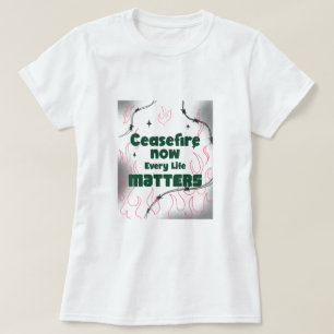 CeaseFire Now Every Life Matters Gaza Genocide T-Shirt