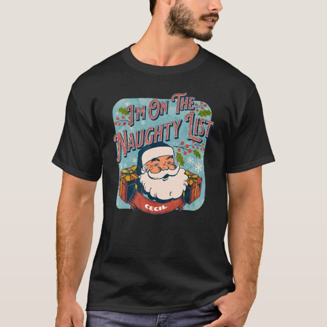Cecil Christmas Naughty List   Santa xmas holiday T-Shirt (Front)
