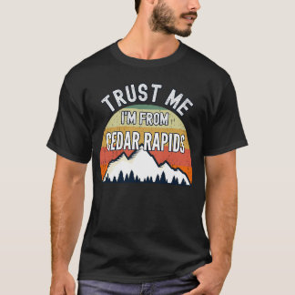 Cedar Rapids  Trust Me I'm From Cedar Rapids T-Shirt