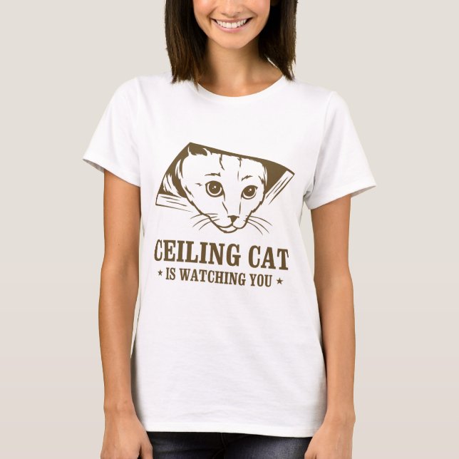 Ceiling Cat is Watching You T-Shirt (Front)