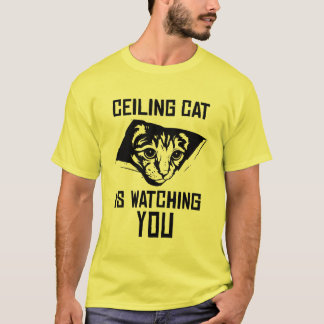 Ceiling Cat is Watching YOU! T-Shirt