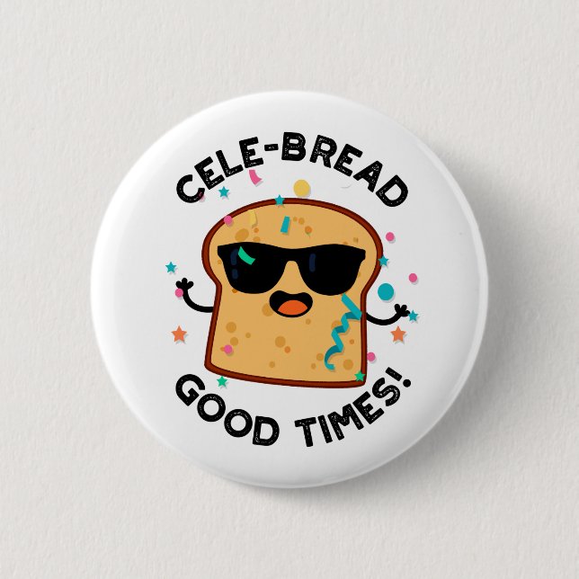 Cele-bread Good Times Funny Bread Pun  6 Cm Round Badge (Front)