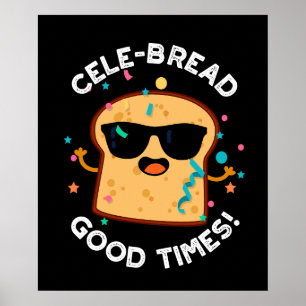 Cele-bread Good Times Funny Bread Pun Dark BG Poster