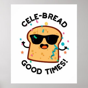 Cele-bread Good Times Funny Bread Pun  Poster