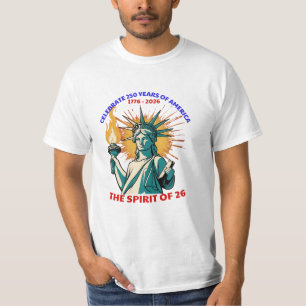 CELEBRATE 250 YEARS OF AMERICA -THE SPIRIT OF 26 T-Shirt