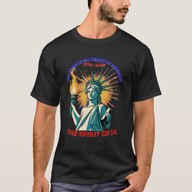 CELEBRATE 250 YEARS  OF AMERICA -THE SPIRIT OF 26  T-Shirt (Front)