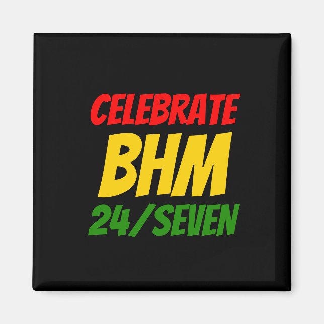 CELEBRATE BHM 24/SEVEN Black History Month Magnet (Front)