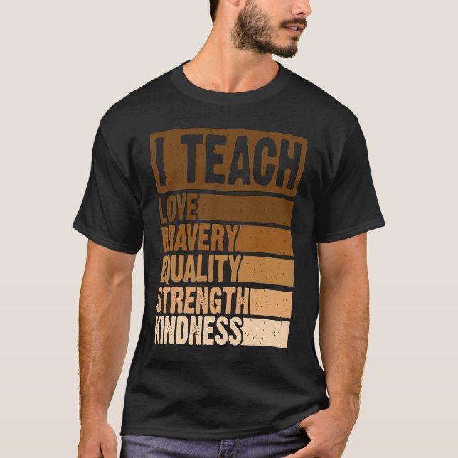 Celebrate Black History Month I Teach Black Histor T-Shirt (Front)