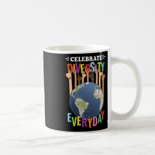 Celebrate Diversity Everyday Teachers School Stude Coffee Mug