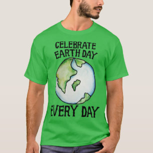 Celebrate Earth Day Every Day T-Shirt