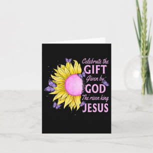 Celebrate Easter Jesus The King Is Risen Sunflower Card
