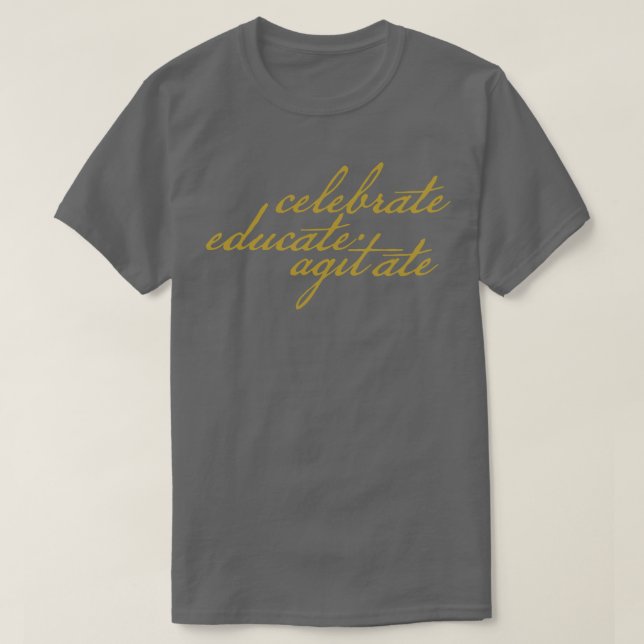Celebrate Educate Agitate T-Shirt (Design Front)