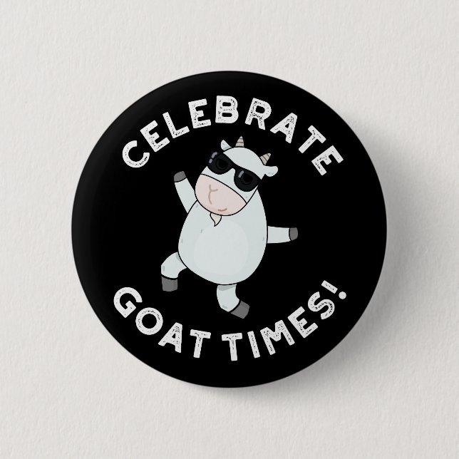 Celebrate Goat Times Funny Animal Pun Dark BG 6 Cm Round Badge (Front)