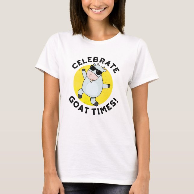 Celebrate Goat Times Positive Animal Pun  T-Shirt (Front)