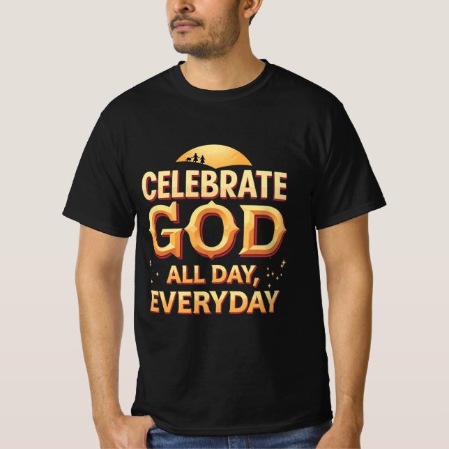 Celebrate God All Day, Every Day (T-Shirt) T-Shirt (Front)