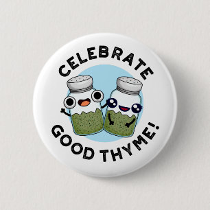Celebrate Good Thyme Funny Food Herb Pun 6 Cm Round Badge