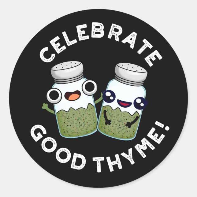 Celebrate Good Thyme Funny Food Herb Pun Dark BG Classic Round Sticker (Front)