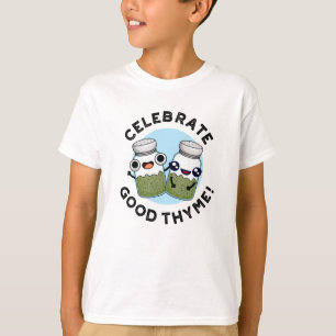 Celebrate Good Thyme Funny Food Herb Pun  T-Shirt