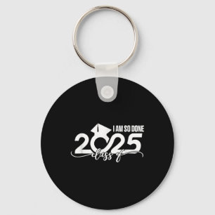 Celebrate Graduate Cl Of 2025 I M So Done Graduati Key Ring