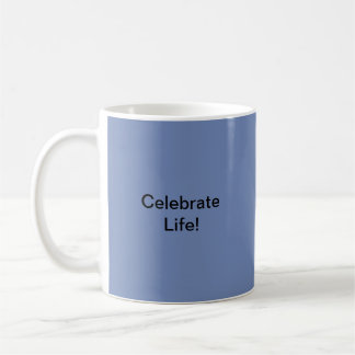 Celebrate Life! Coffee Mug