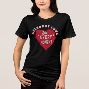 Celebrate Love in Every Moment Tri-Blend Shirt