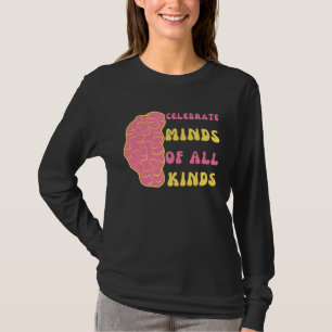 Celebrate Minds Of All Kinds Neurodiversity Mental T-Shirt