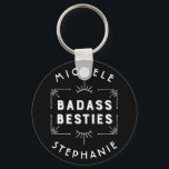 Celebrate Your Best Friends - Badass Besties Key Ring<br><div class="desc">For girlfriends and best friends - because they rock!  Great for bachelorette parties.   Easily add two names and chare a set of keys.</div>