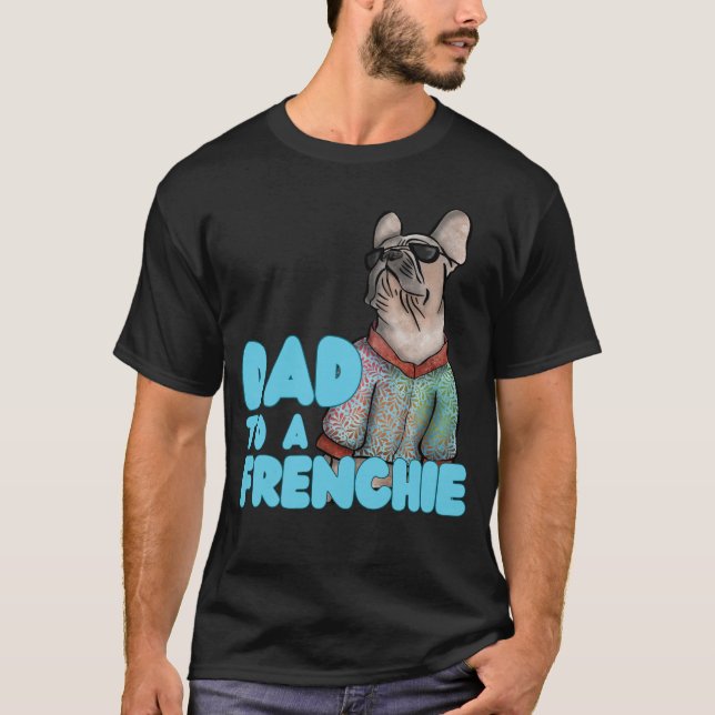 Celebrate Your Frenchie-Loving Dad  T-Shirt (Front)