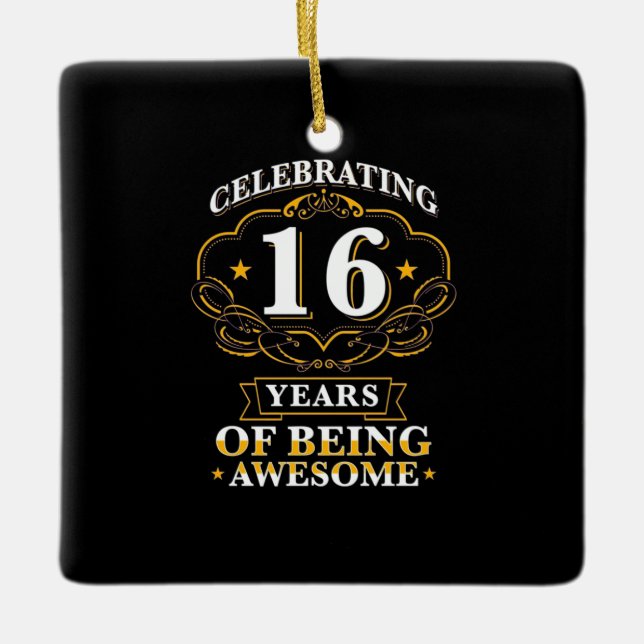 Celebrating 16 Years Of Being Awesome Ceramic Ornament (Front)