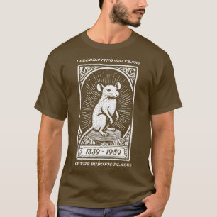 Celebrating 650 Years of the Bubonic Plague T-Shirt