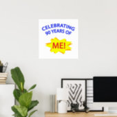 Celebrating 90 Years Of Me! Poster (Home Office)
