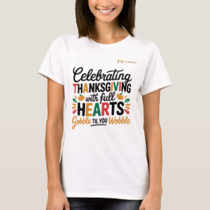 Celebrating Thanksgiving With Full Hearts T-Shirt