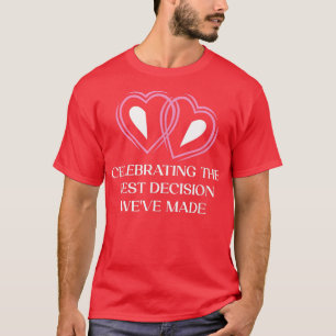 Celebrating the Best Decision Wedding Anniversary T-Shirt