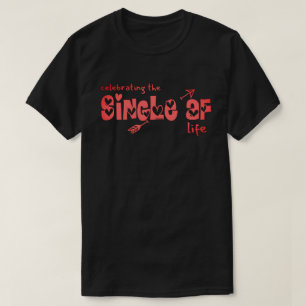 CELEBRATING THE SINGLE AF LIFE funny singles       T-Shirt
