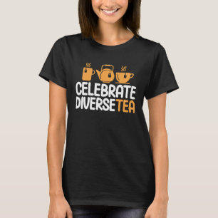 Celebreate Diversetea Tea Tea Drinker Tea Cup 1 T-Shirt