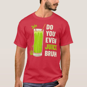 Celery Juice Design For Vegetarian Do You Even Ju T-Shirt