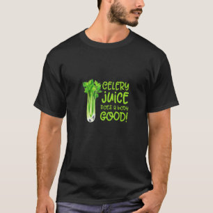 Celery Juice Does A Body Goog Funny Vegan Superfoo T-Shirt