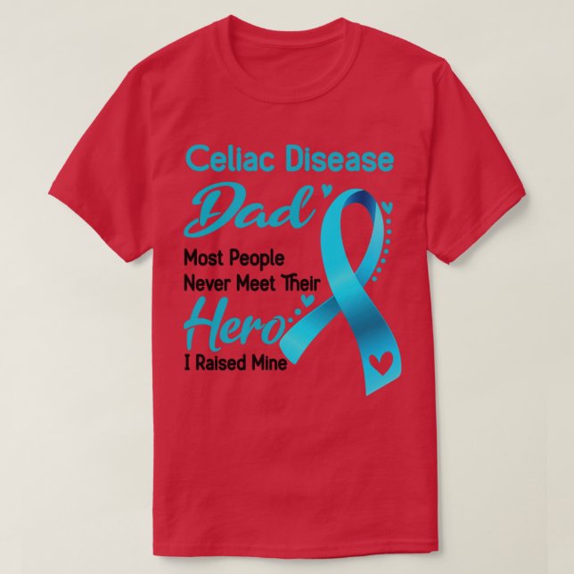 Celiac Disease Dad Most People Never Meet Their He T-Shirt (Design Front)