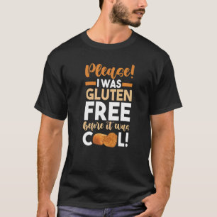 Celiac Disease Please I Was Gluten Free Before It  T-Shirt
