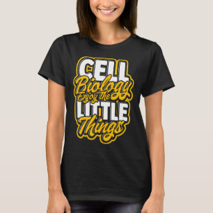 Cell Biology Enjoy the little things Molecular sc T-Shirt