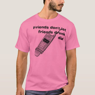 cell phone, Friends don't let friends drunk dial T-Shirt
