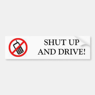 CELL PHONE, SHUT UPAND DRIVE! BUMPER STICKER